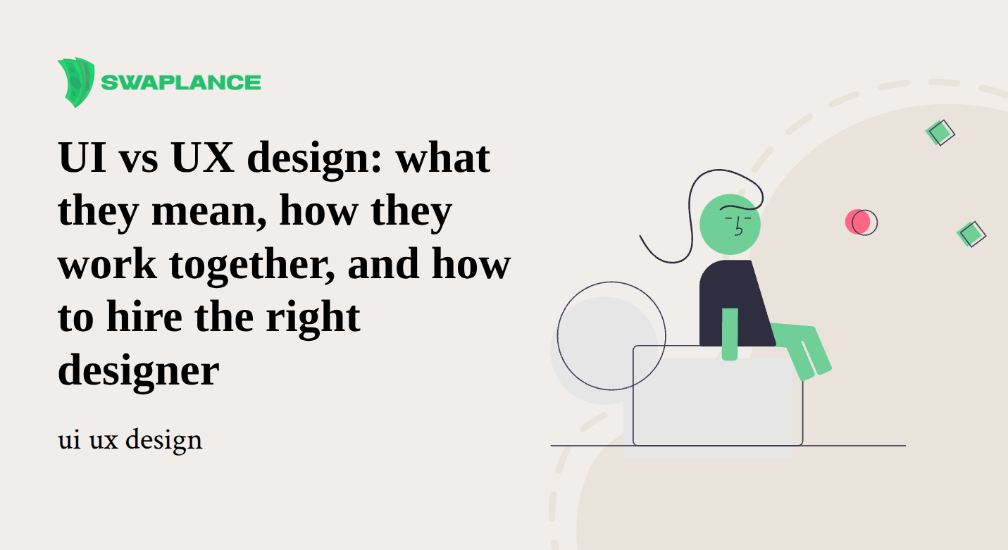 UI vs UX design: what they mean, how they work together, and how to hire the right designer